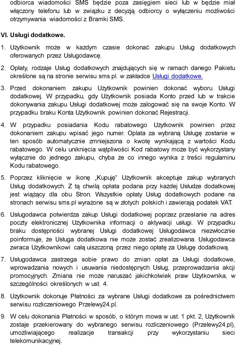 Opłaty, rodzaje Usług dodatkowych znajdujących się w ramach danego Pakietu określone są na stronie serwisu sms.pl. w zakładce Usługi dodatkowe. 3.