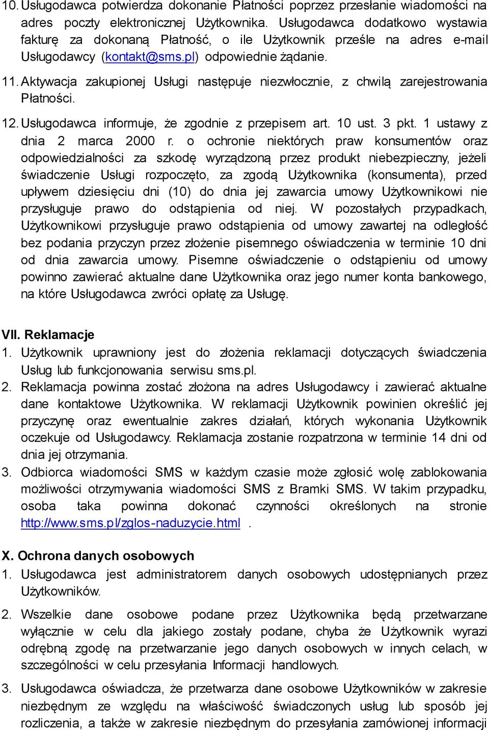 Aktywacja zakupionej Usługi następuje niezwłocznie, z chwilą zarejestrowania Płatności. 12. Usługodawca informuje, że zgodnie z przepisem art. 10 ust. 3 pkt. 1 ustawy z dnia 2 marca 2000 r.