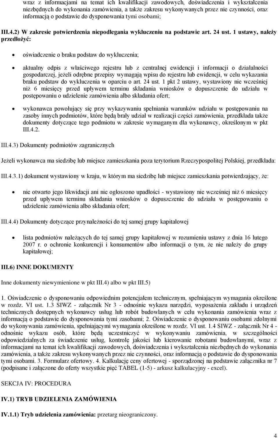 1 ustawy, należy przedłożyć: oświadczenie o braku podstaw do wykluczenia; aktualny odpis z właściwego rejestru lub z centralnej ewidencji i informacji o działalności gospodarczej, jeżeli odrębne