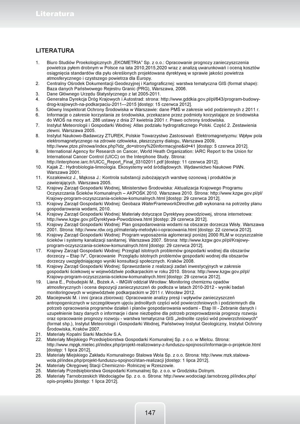analizą uwarunkowań i oceną kosztów osiągnięcia standardów dla pyłu określonych projektowana dyrektywą w sprawie jakości powietrza atmosferycznego i czystszego powietrza dla Europy. 2.
