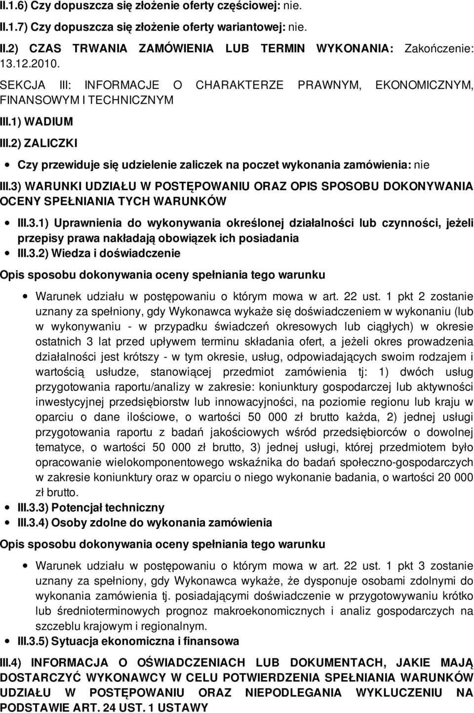 3) WARUNKI UDZIAŁU W POSTĘPOWANIU ORAZ OPIS SPOSOBU DOKONYWANIA OCENY SPEŁNIANIA TYCH WARUNKÓW III.3.1) Uprawnienia do wykonywania określonej działalności lub czynności, jeżeli przepisy prawa nakładają obowiązek ich posiadania III.