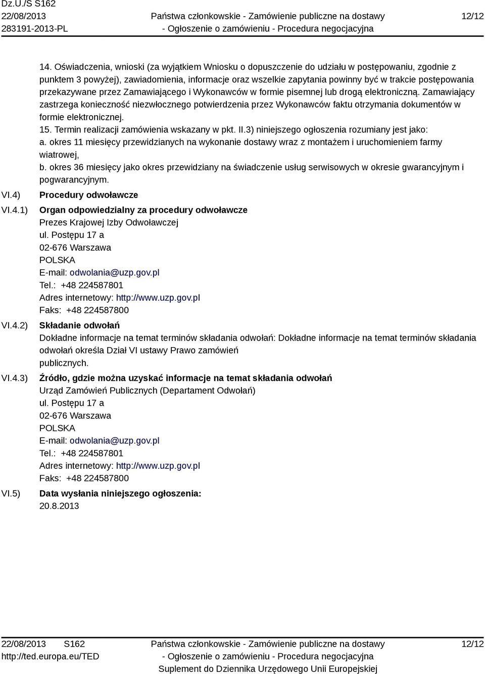 postępowania przekazywane przez Zamawiającego i Wykonawców w formie pisemnej lub drogą elektroniczną.