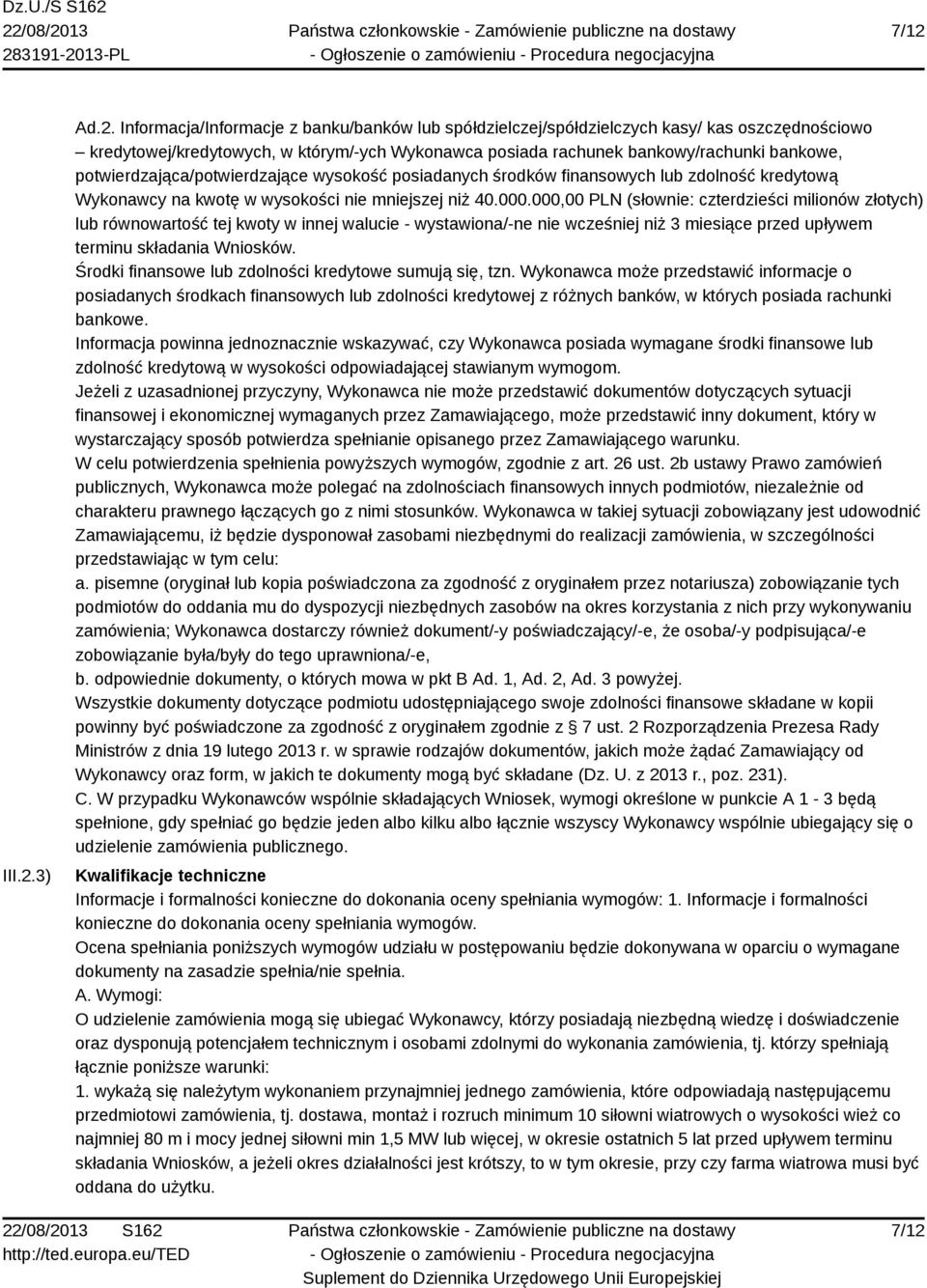 000,00 PLN (słownie: czterdzieści milionów złotych) lub równowartość tej kwoty w innej walucie - wystawiona/-ne nie wcześniej niż 3 miesiące przed upływem terminu składania Wniosków.