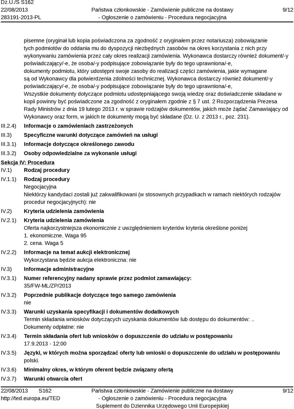 1) 2) pisemne (oryginał lub kopia poświadczona za zgodność z oryginałem przez notariusza) zobowiązanie tych podmiotów do oddania mu do dyspozycji niezbędnych zasobów na okres korzystania z nich przy