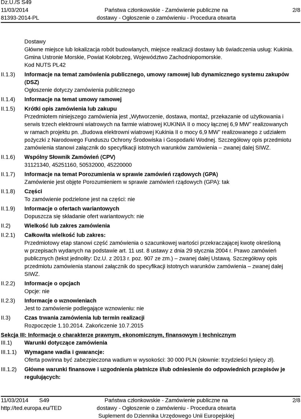 Kod NUTS PL42 Informacje na temat zamówienia publicznego, umowy ramowej lub dynamicznego systemu zakupów (DSZ) Ogłoszenie dotyczy zamówienia publicznego Informacje na temat umowy ramowej Krótki opis