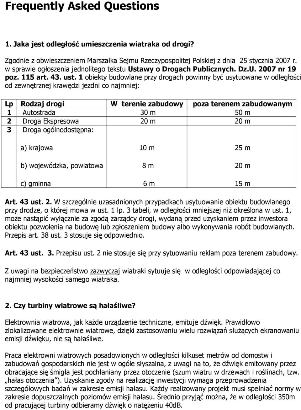 1 obiekty budowlane przy drogach powinny być usytuowane w odległości od zewnętrznej krawędzi jezdni co najmniej: Lp Rodzaj drogi W terenie zabudowy poza terenem zabudowanym 1 Autostrada 30 m 50 m 2