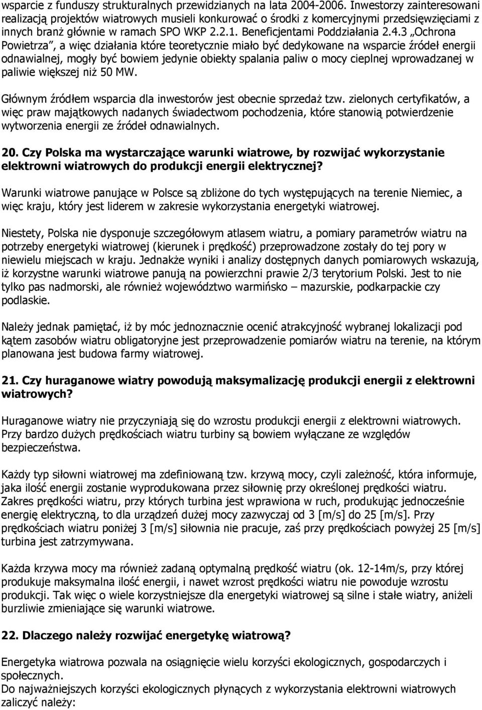 3 Ochrona Powietrza, a więc działania które teoretycznie miało być dedykowane na wsparcie źródeł energii odnawialnej, mogły być bowiem jedynie obiekty spalania paliw o mocy cieplnej wprowadzanej w
