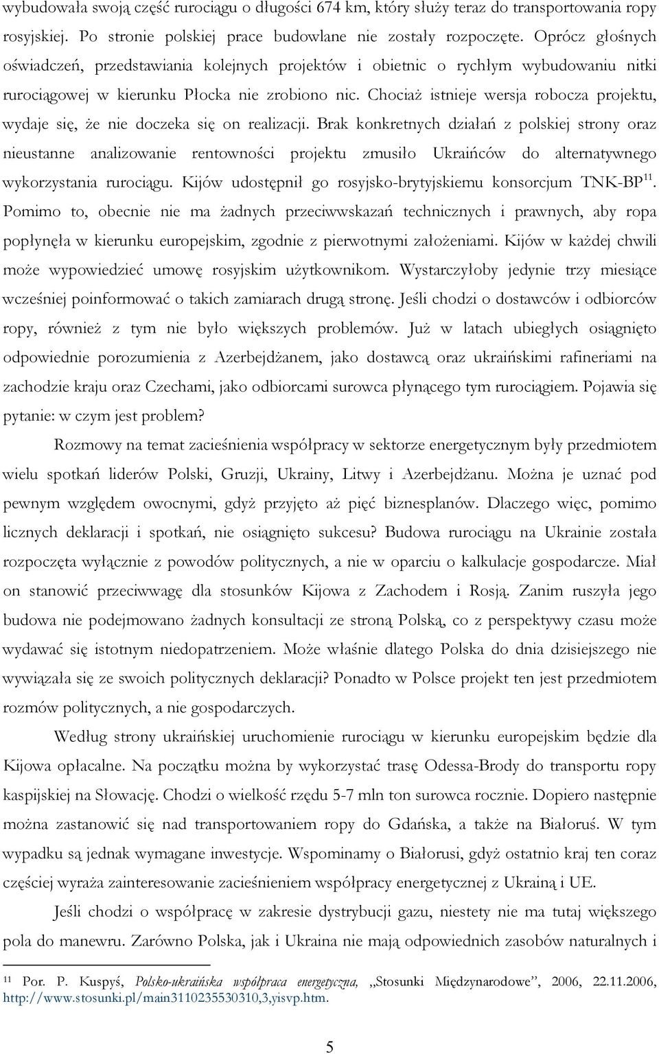 ChociaŜ istnieje wersja robocza projektu, wydaje się, Ŝe nie doczeka się on realizacji.
