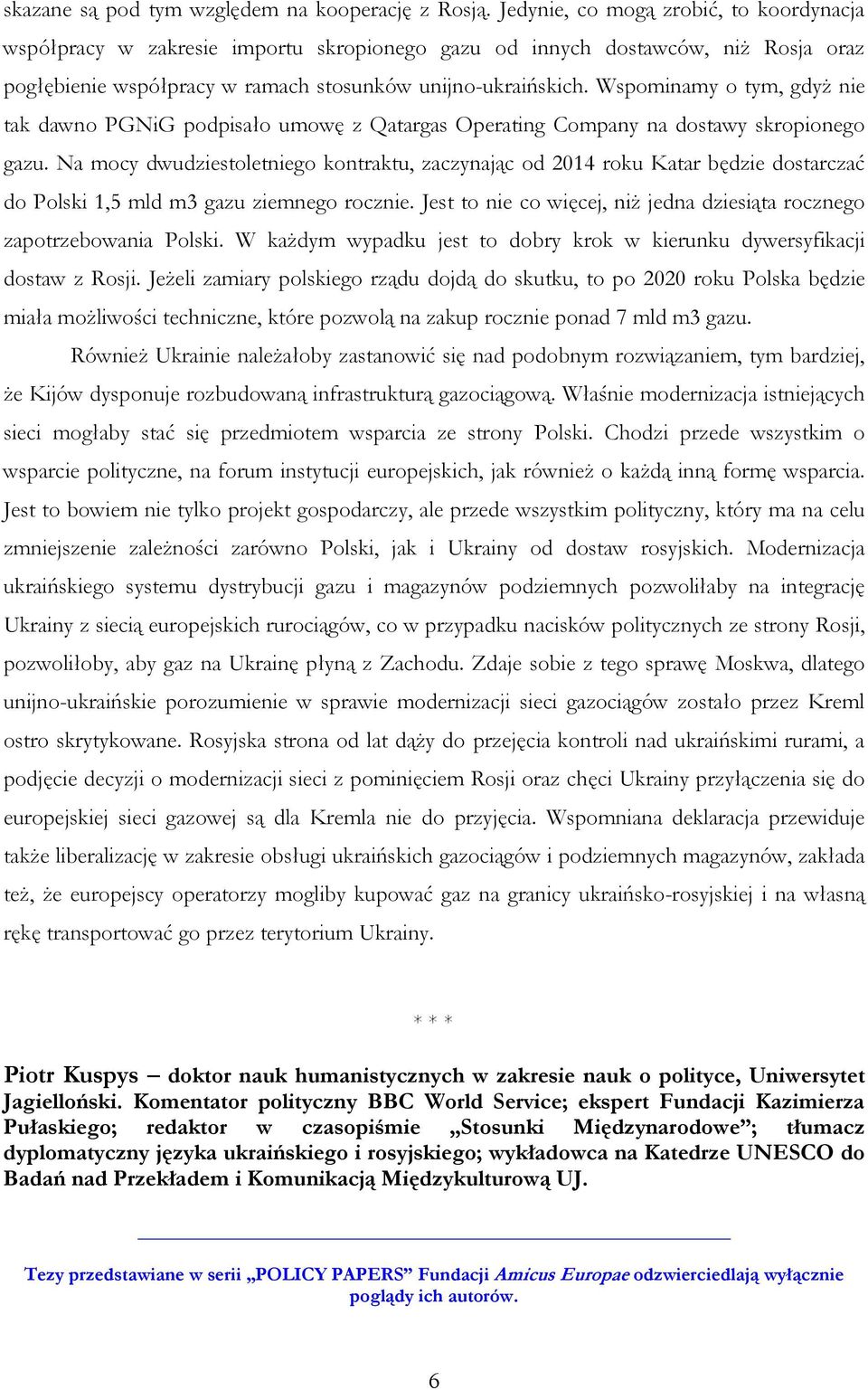 Wspominamy o tym, gdyŝ nie tak dawno PGNiG podpisało umowę z Qatargas Operating Company na dostawy skropionego gazu.