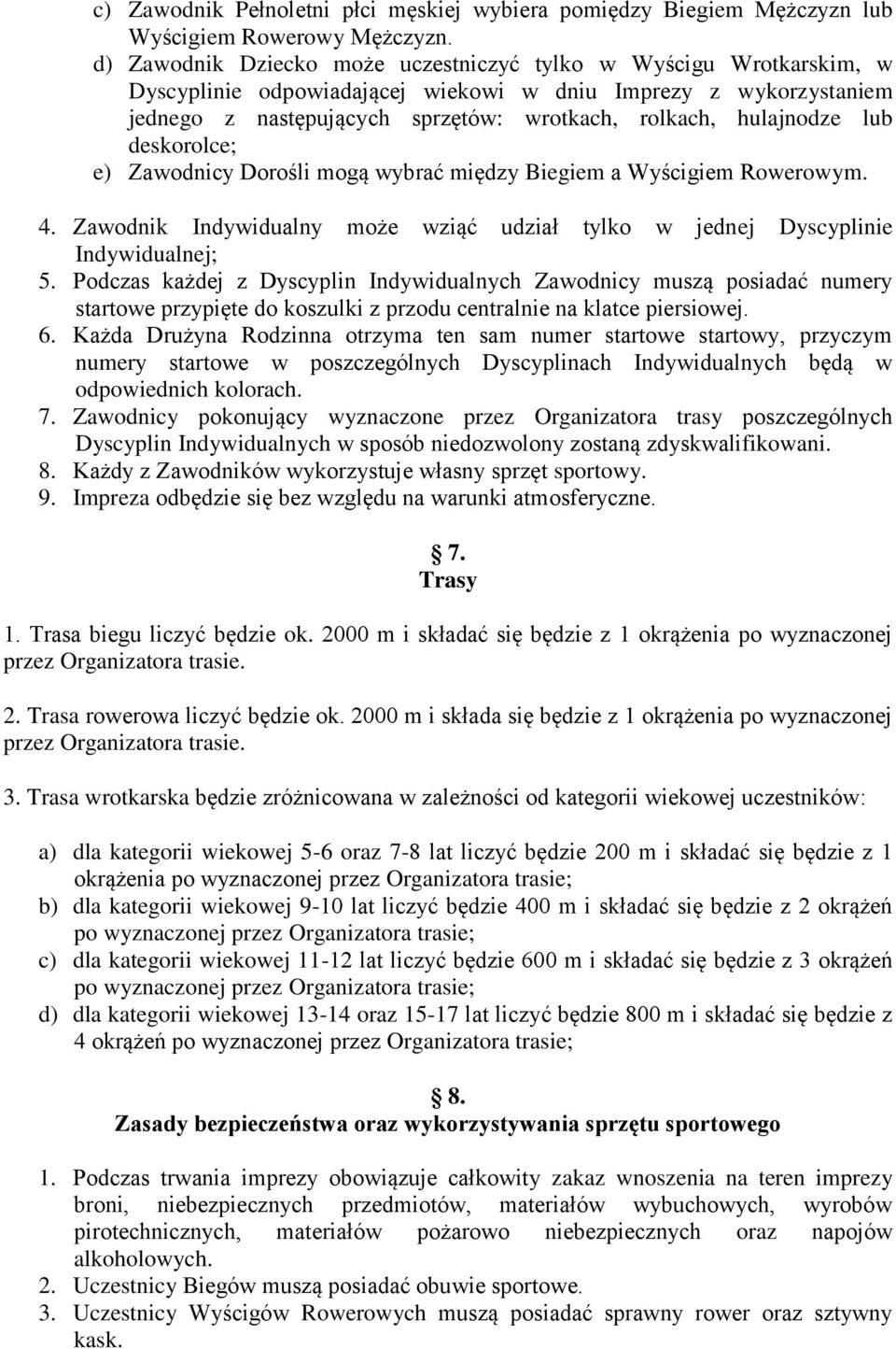 lub deskorolce; e) Zawodnicy Dorośli mogą wybrać między Biegiem a Wyścigiem Rowerowym. 4. Zawodnik Indywidualny może wziąć udział tylko w jednej Dyscyplinie Indywidualnej; 5.