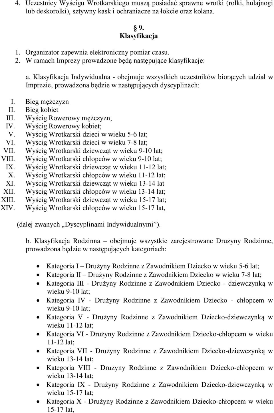 Klasyfikacja Indywidualna - obejmuje wszystkich uczestników biorących udział w Imprezie, prowadzona będzie w następujących dyscyplinach: I. Bieg mężczyzn II. Bieg kobiet III.