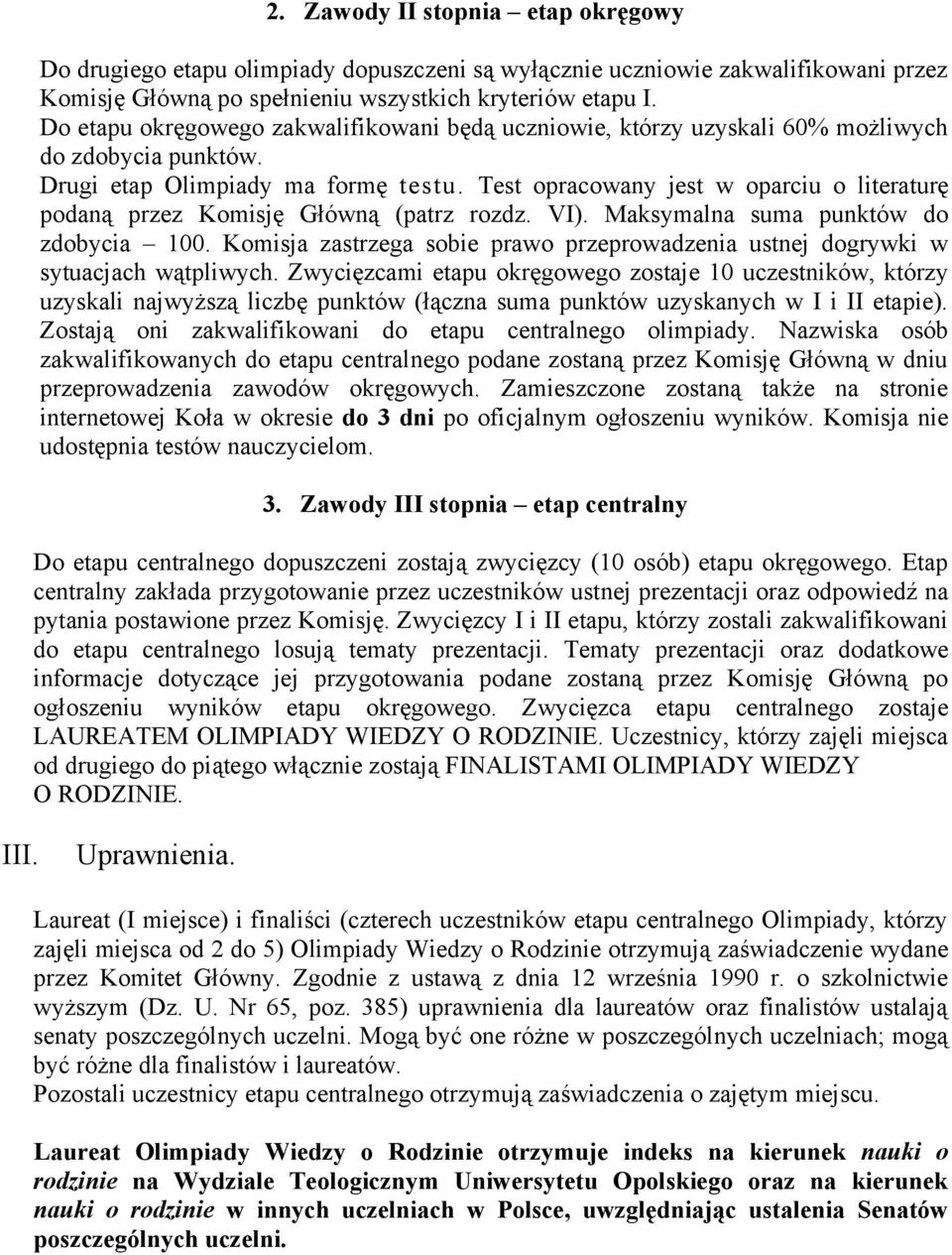 Test opracowany jest w oparciu o literaturę podaną przez Komisję Główną (patrz rozdz. VI). Maksymalna suma punktów do zdobycia 100.