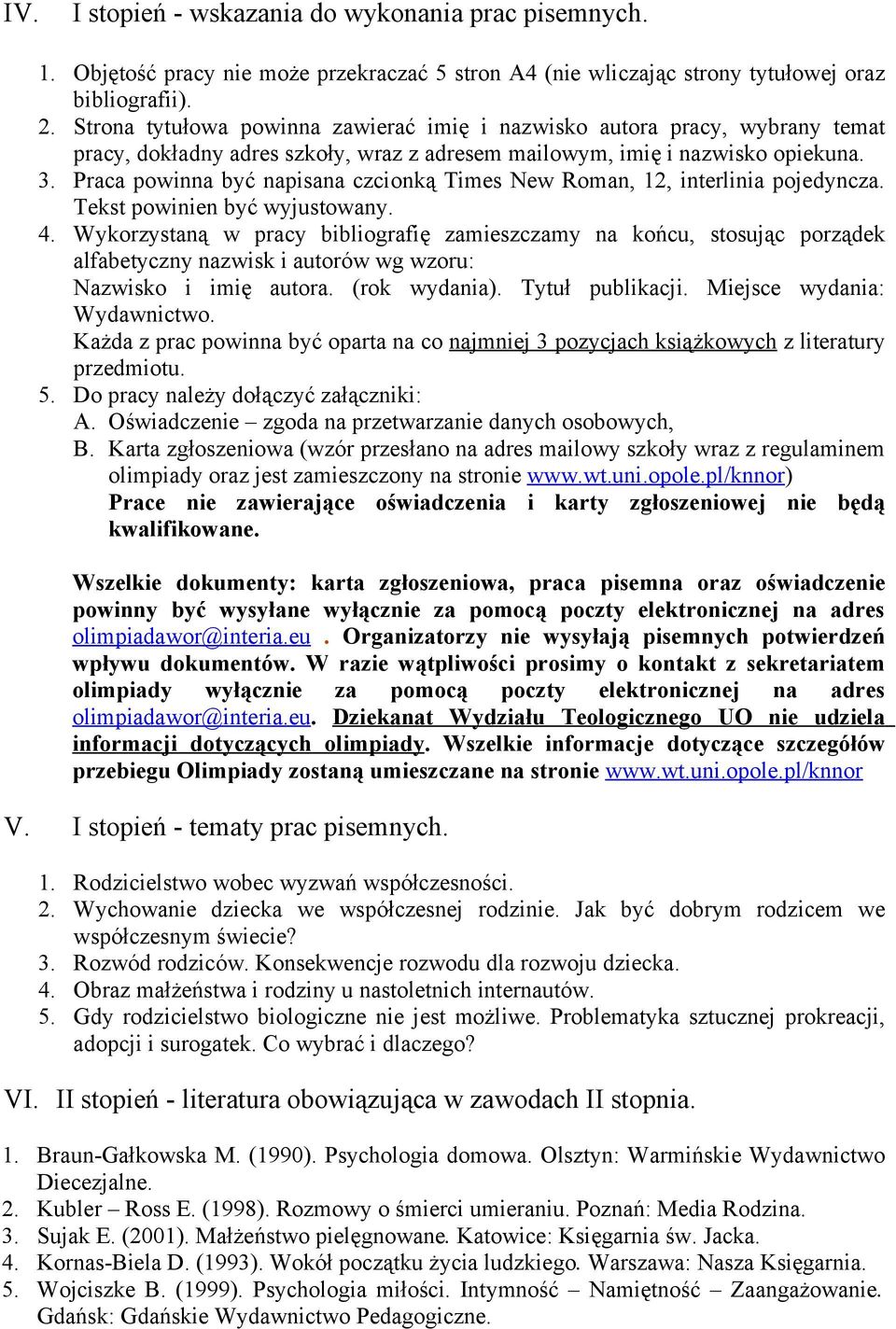 Praca powinna być napisana czcionką Times New Roman, 12, interlinia pojedyncza. Tekst powinien być wyjustowany. 4.