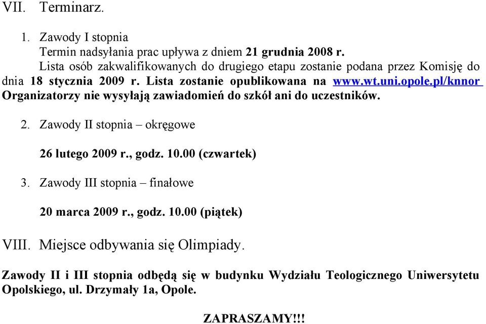 pl/knnor Organizatorzy nie wysyłają zawiadomień do szkół ani do uczestników. 2. Zawody II stopnia okręgowe 26 lutego 2009 r., godz. 10.00 (czwartek) 3.