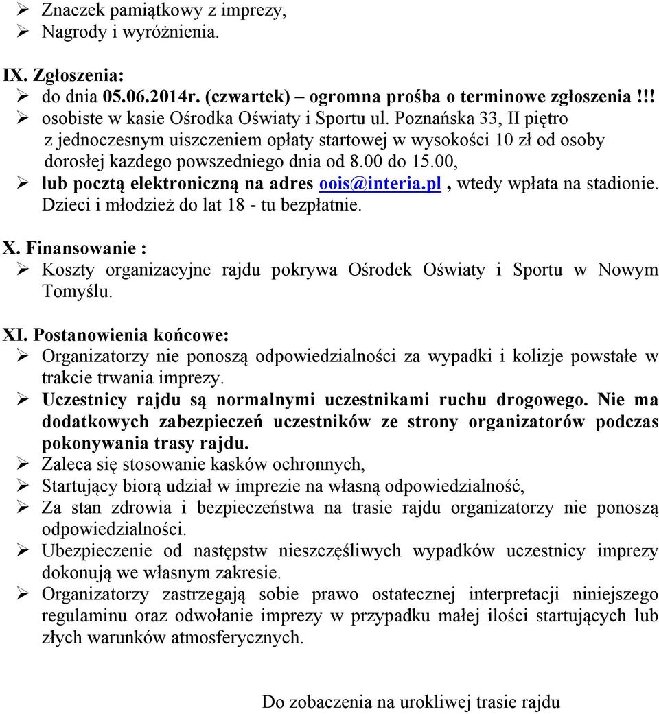 pl, wtedy wpłata na stadionie. Dzieci i młodzież do lat 18 - tu bezpłatnie. X. Finansowanie : Koszty organizacyjne rajdu pokrywa Ośrodek Oświaty i Sportu w Nowym Tomyślu. XI.