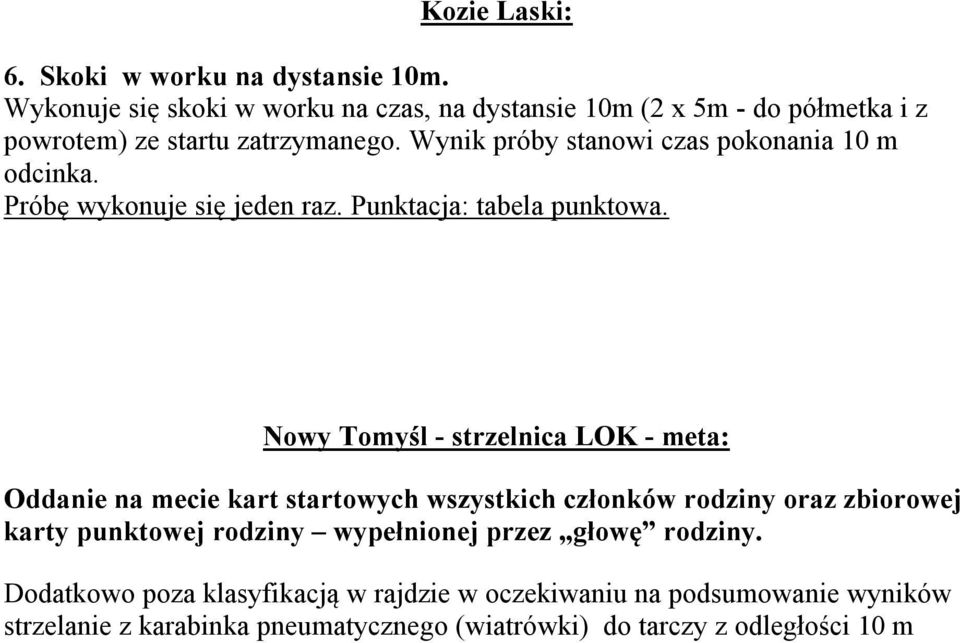 Wynik próby stanowi czas pokonania 10 m odcinka. Próbę wykonuje się jeden raz. Punktacja: tabela punktowa.