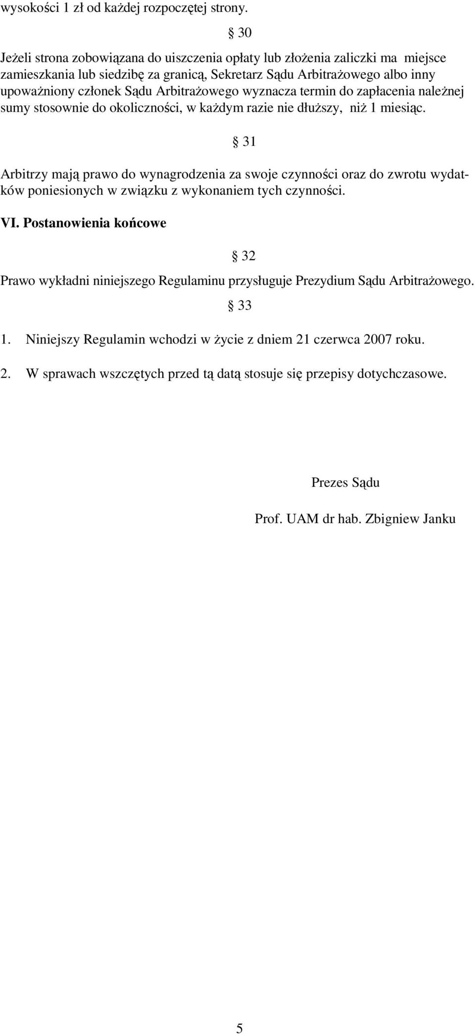 wyznacza termin do zapłacenia naleŝnej sumy stosownie do okoliczności, w kaŝdym razie nie dłuŝszy, niŝ 1 miesiąc.