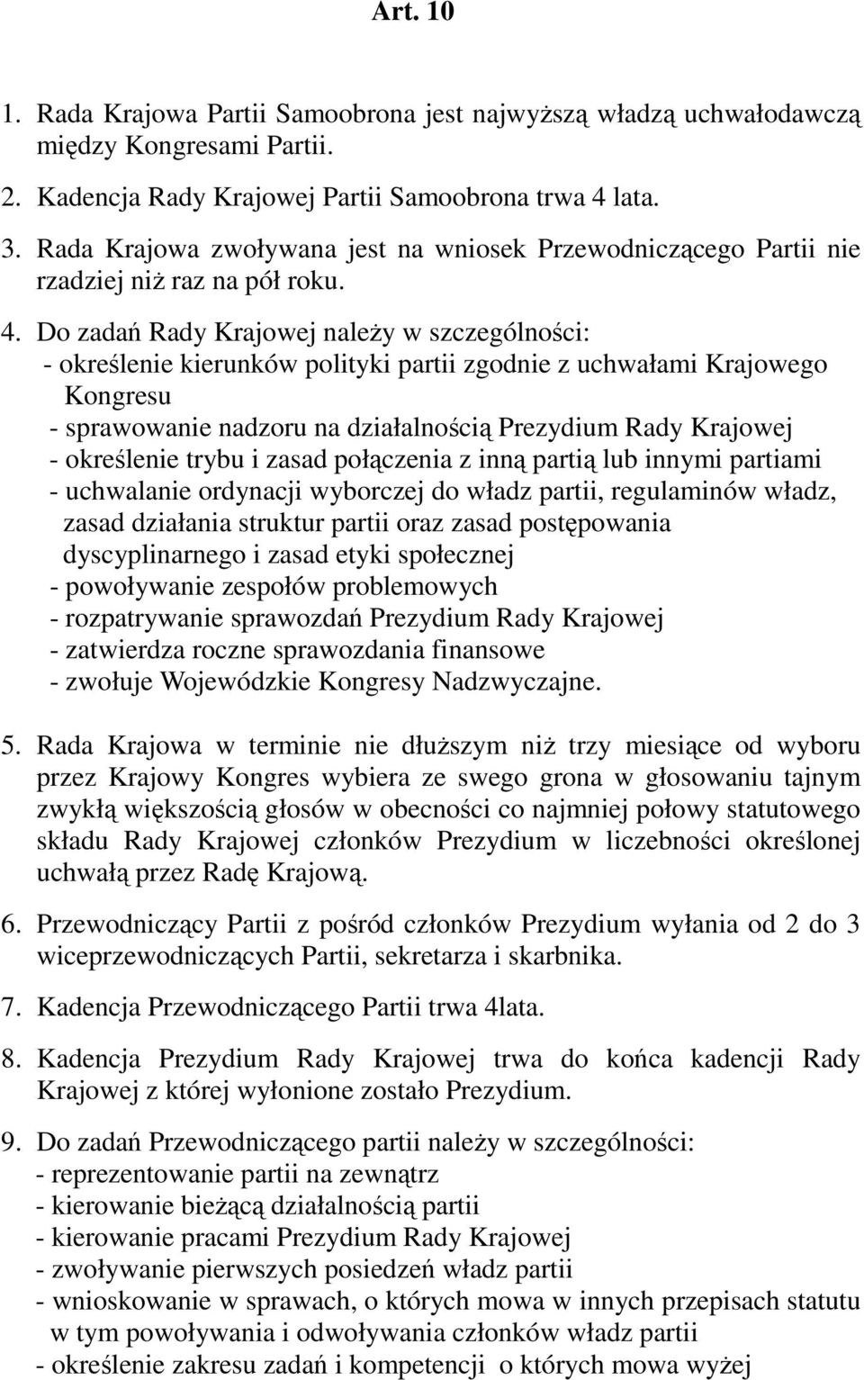 Do zadań Rady Krajowej należy w szczególności: - określenie kierunków polityki partii zgodnie z uchwałami Krajowego Kongresu - sprawowanie nadzoru na działalnością Prezydium Rady Krajowej -