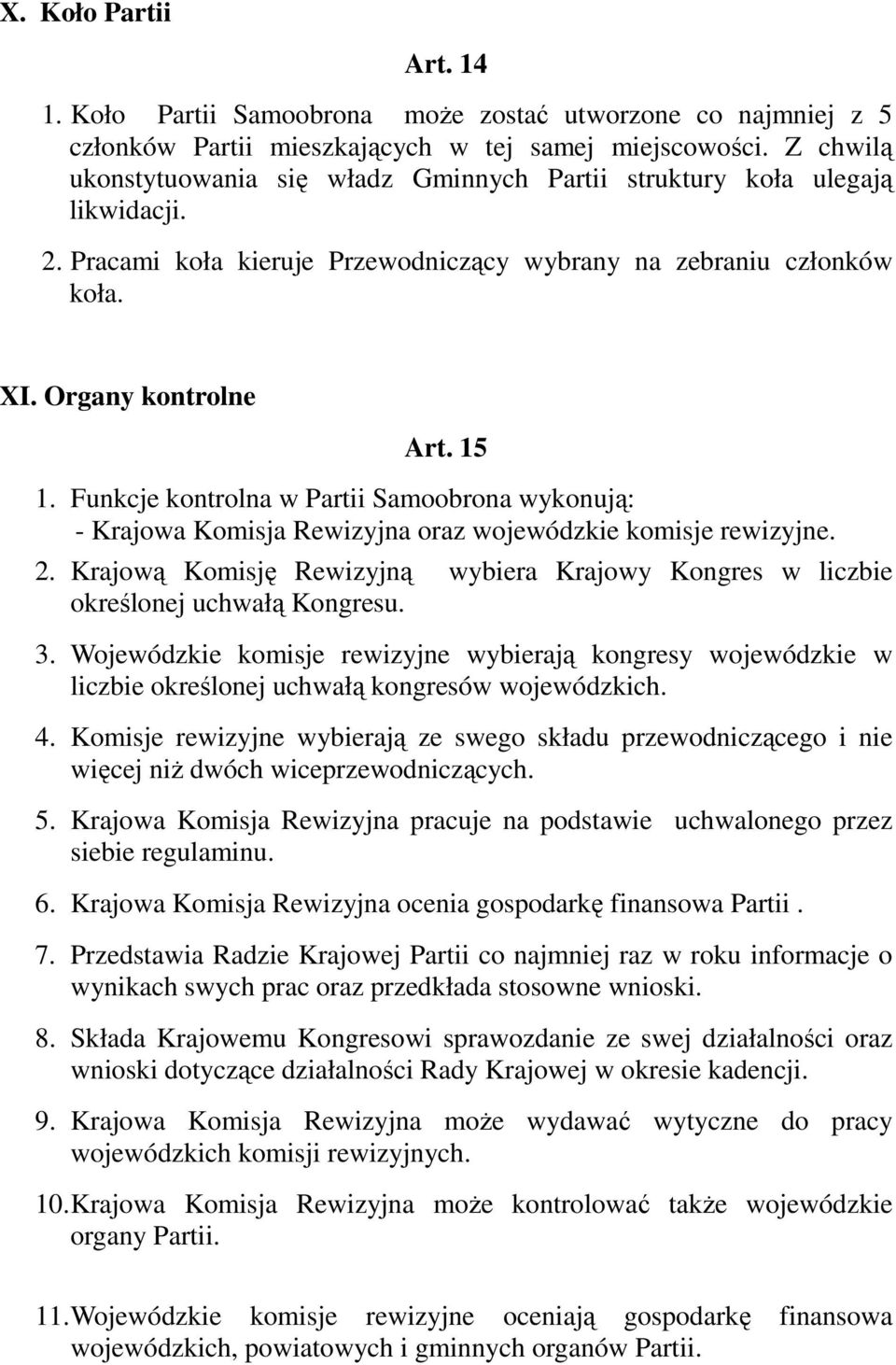 Funkcje kontrolna w Partii Samoobrona wykonują: - Krajowa Komisja Rewizyjna oraz wojewódzkie komisje rewizyjne. 2.