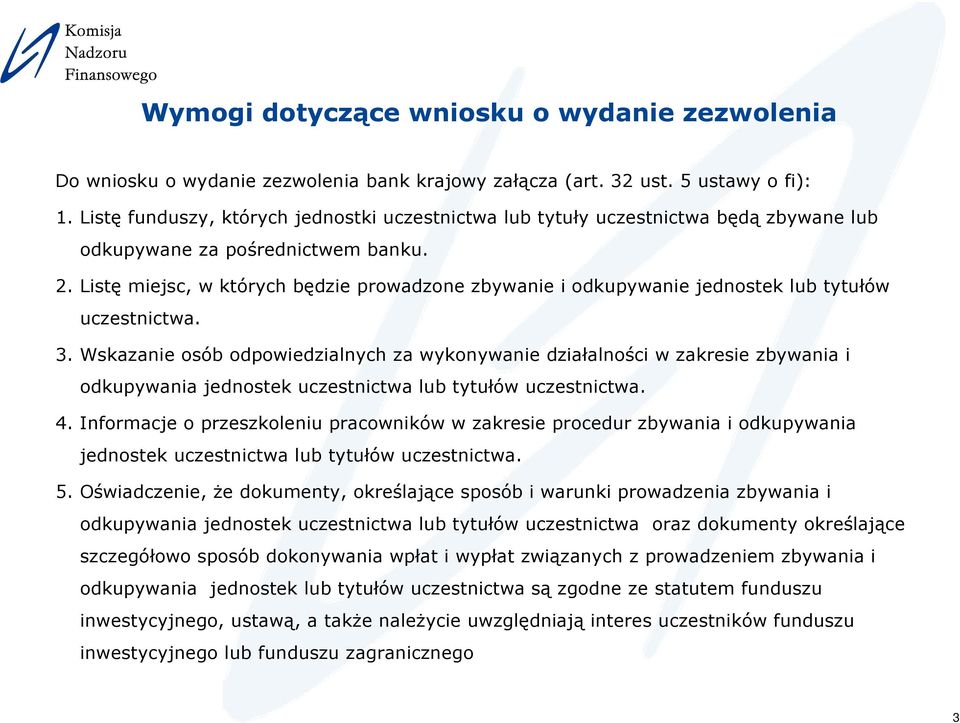 Listę miejsc, w których będzie prowadzone zbywanie i odkupywanie jednostek lub tytułów uczestnictwa. 3.