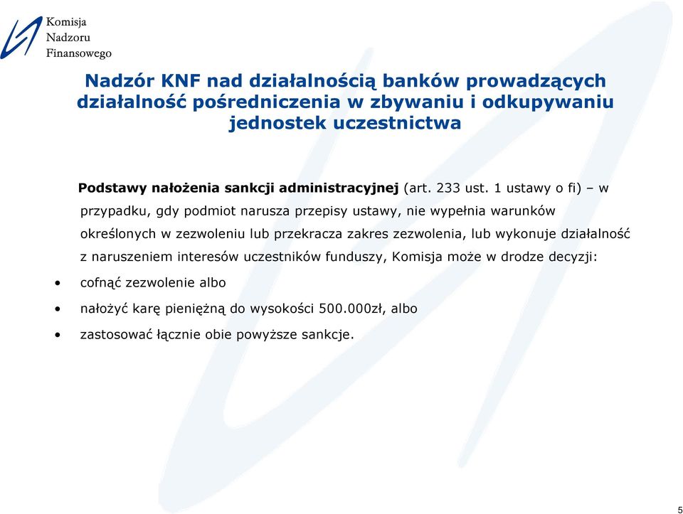 1 ustawy o fi) w przypadku, gdy podmiot narusza przepisy ustawy, nie wypełnia warunków określonych w zezwoleniu lub przekracza zakres