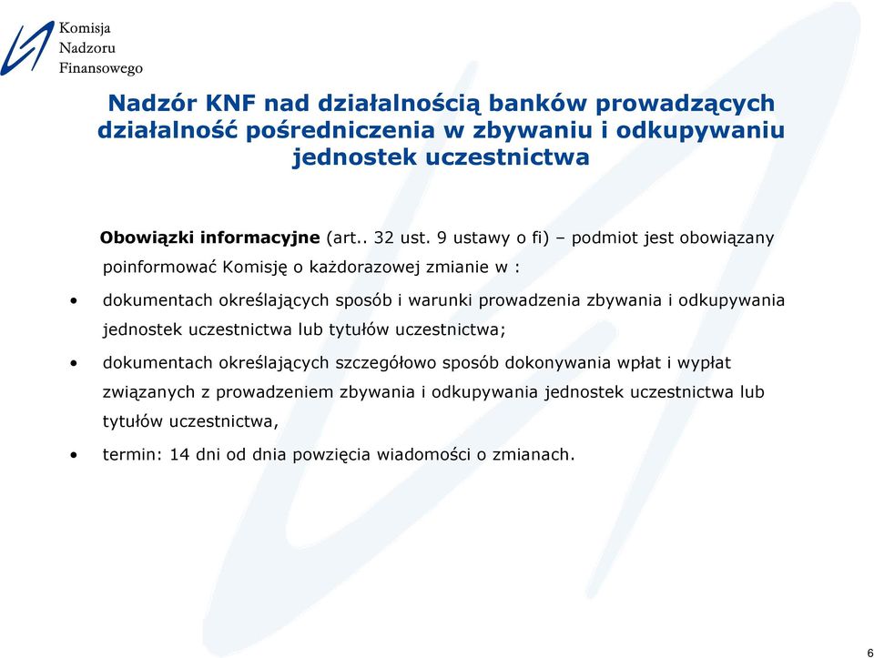 9 ustawy o fi) podmiot jest obowiązany poinformować Komisję o kaŝdorazowej zmianie w : dokumentach określających sposób i warunki prowadzenia zbywania
