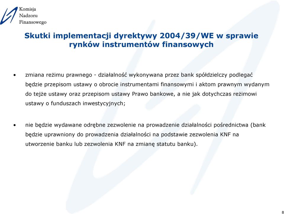 Prawo bankowe, a nie jak dotychczas reŝimowi ustawy o funduszach inwestycyjnych; nie będzie wydawane odrębne zezwolenie na prowadzenie działalności