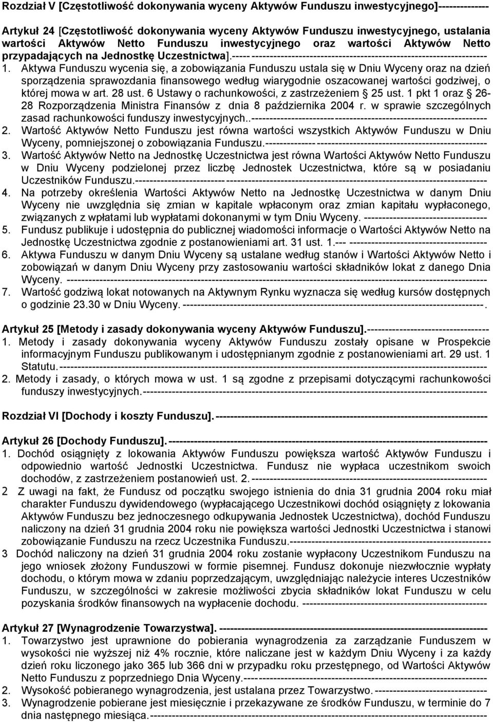 Aktywa Funduszu wycenia się, a zobowiązania Funduszu ustala się w Dniu Wyceny oraz na dzień sporządzenia sprawozdania finansowego według wiarygodnie oszacowanej wartości godziwej, o której mowa w art.