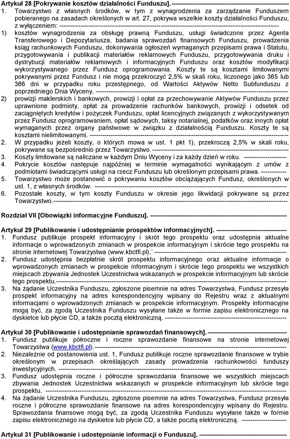 27, pokrywa wszelkie koszty działalności Funduszu, z wyłączeniem: -------------------------------------------------------------------------------------------------------- 1) kosztów wynagrodzenia za