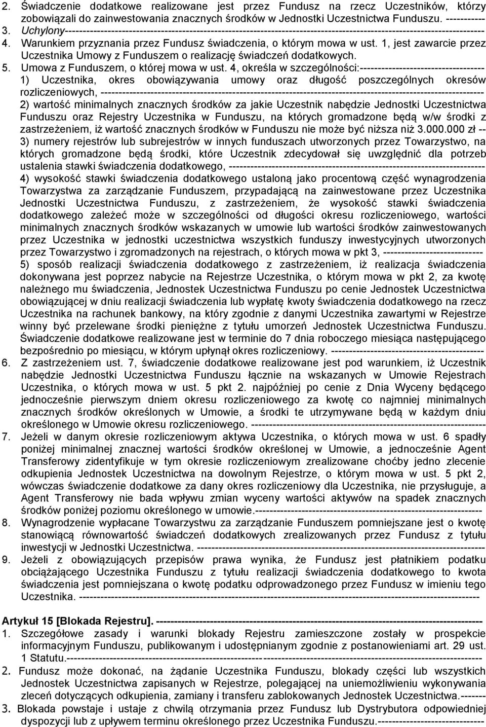 1, jest zawarcie przez Uczestnika Umowy z Funduszem o realizację świadczeń dodatkowych. 5. Umowa z Funduszem, o której mowa w ust.