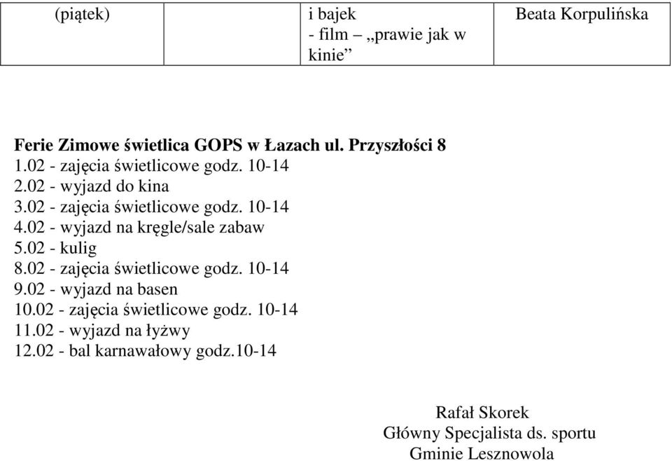 02 - wyjazd na kręgle/sale zabaw 5.02 - kulig 8.02 - zajęcia świetlicowe godz. 10-14 9.02 - wyjazd na basen 10.