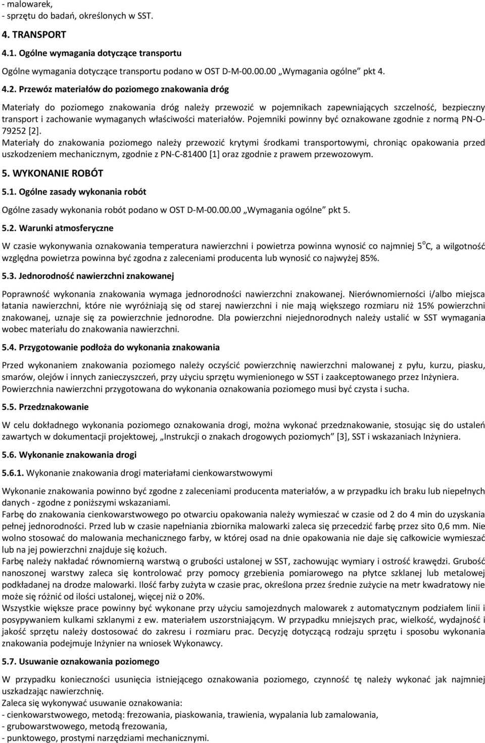 właściwości materiałów. Pojemniki powinny być oznakowane zgodnie z normą PN-O- 79252 [2].