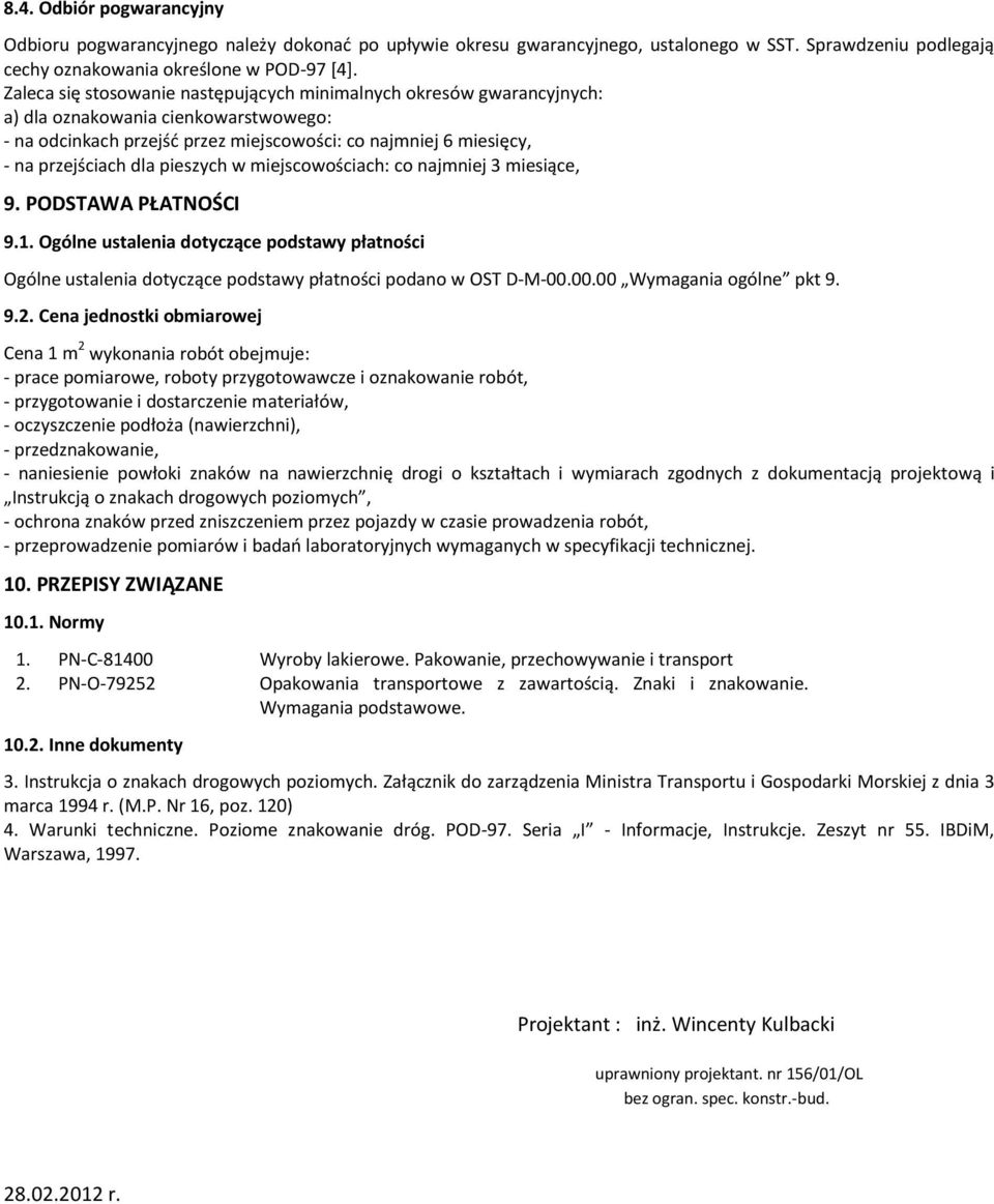 pieszych w miejscowościach: co najmniej 3 miesiące, 9. PODSTAWA PŁATNOŚCI 9.1. Ogólne ustalenia dotyczące podstawy płatności Ogólne ustalenia dotyczące podstawy płatności podano w OST D-M-00.