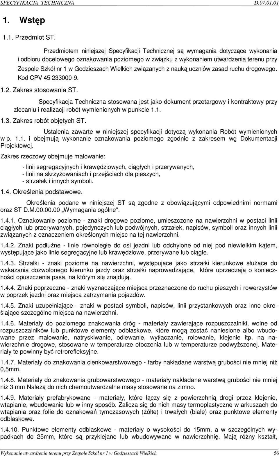 Godzieszach Wielkich związanych z nauką uczniów zasad ruchu drogowego. Kod CPV 45 233000-9. 1.2. Zakres stosowania ST.
