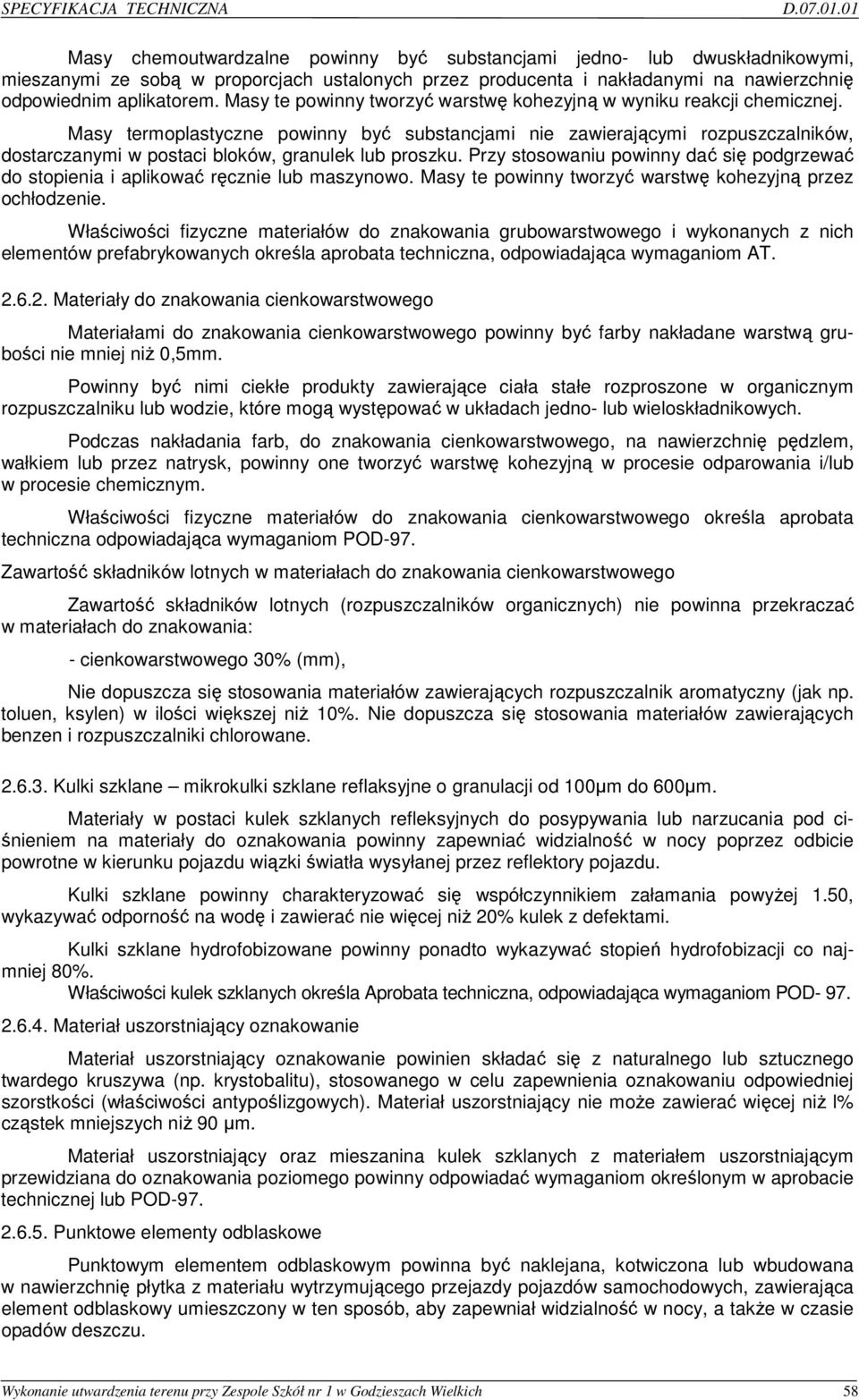 Masy termoplastyczne powinny być substancjami nie zawierającymi rozpuszczalników, dostarczanymi w postaci bloków, granulek lub proszku.