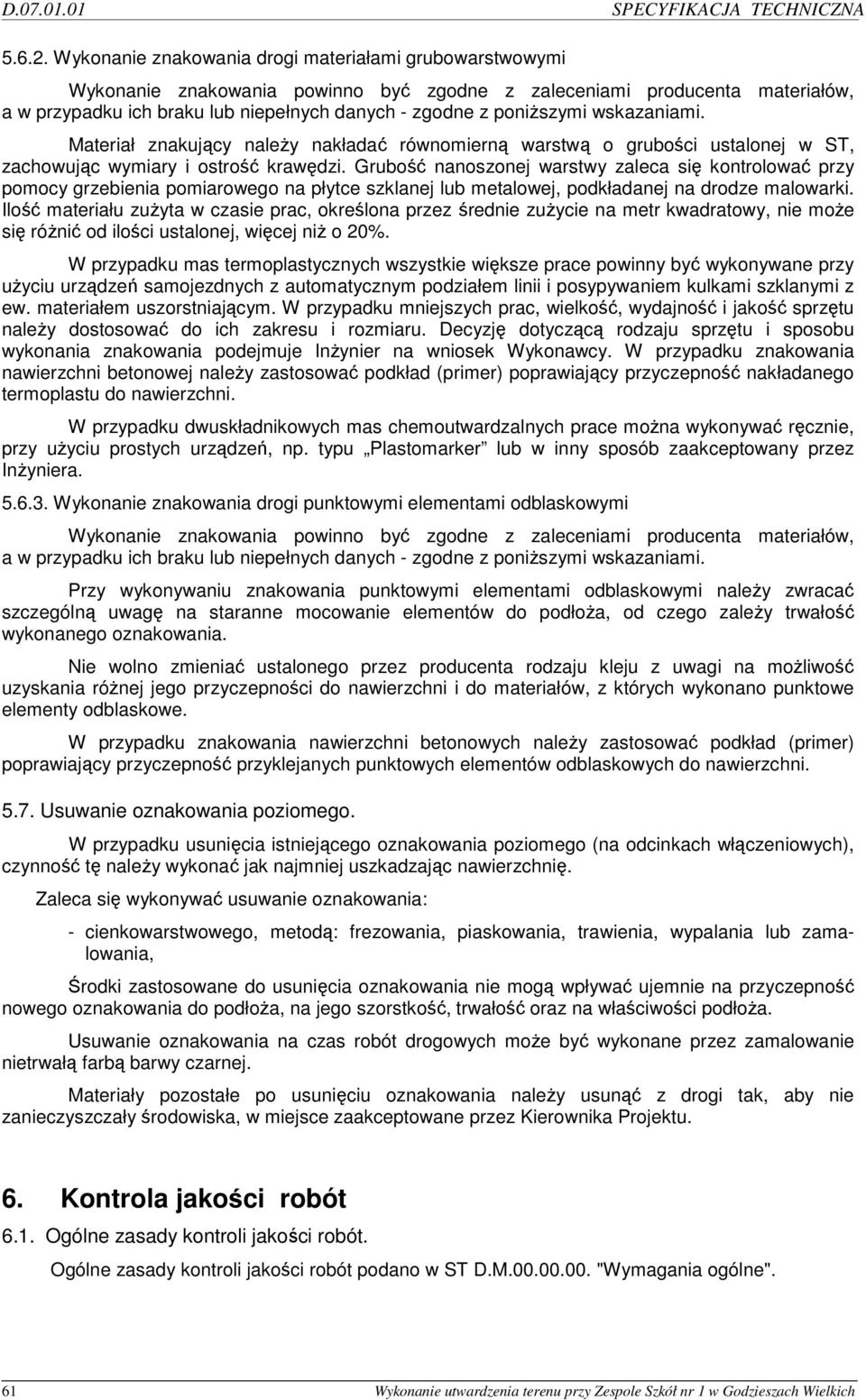 poniŝszymi wskazaniami. Materiał znakujący naleŝy nakładać równomierną warstwą o grubości ustalonej w ST, zachowując wymiary i ostrość krawędzi.