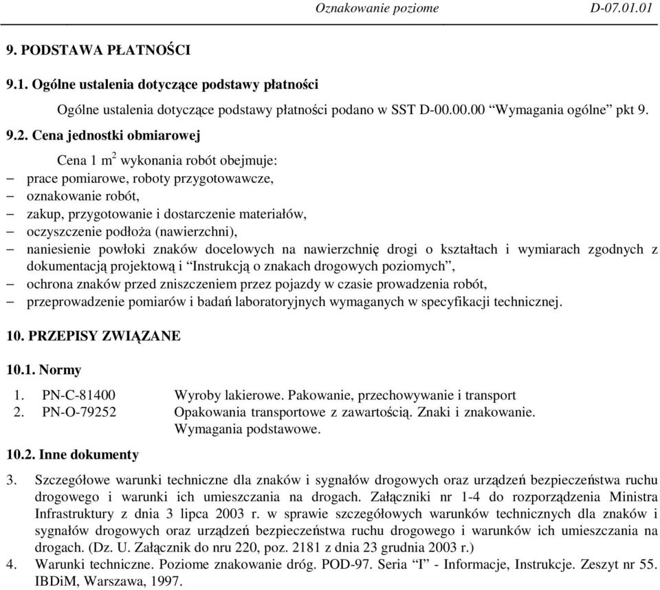 (nawierzchni), naniesienie powłoki znaków docelowych na nawierzchni drogi o kształtach i wymiarach zgodnych z dokumentacj projektow i Instrukcj o znakach drogowych poziomych, ochrona znaków przed