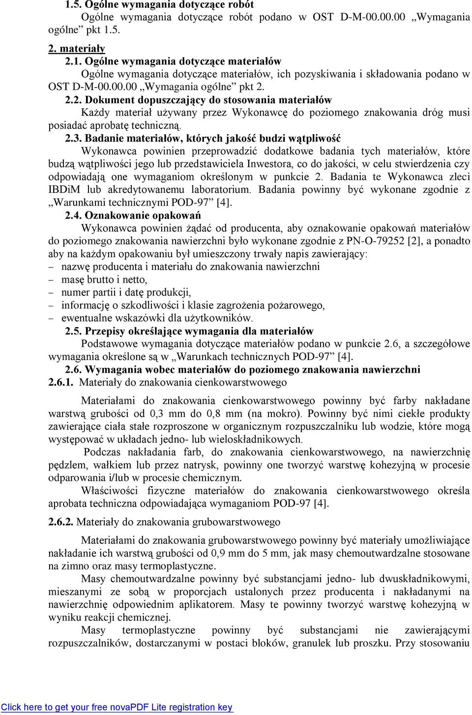 Badanie materiałów, których jakość budzi wątpliwość Wykonawca powinien przeprowadzić dodatkowe badania tych materiałów, które budzą wątpliwości jego lub przedstawiciela Inwestora, co do jakości, w