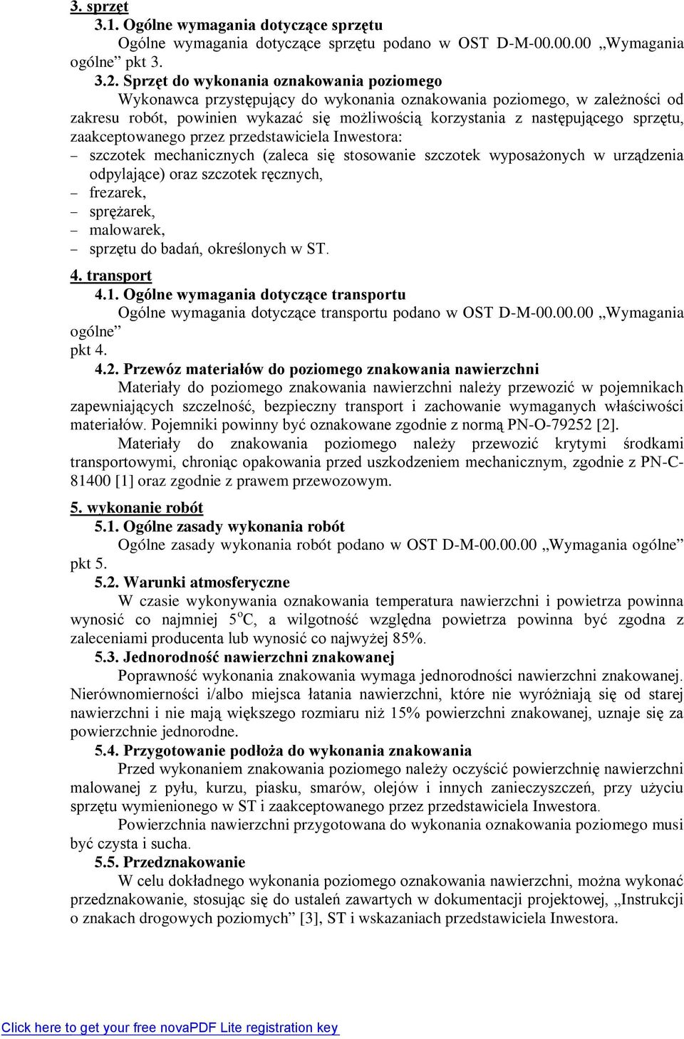 sprzętu, zaakceptowanego przez przedstawiciela Inwestora: szczotek mechanicznych (zaleca się stosowanie szczotek wyposażonych w urządzenia odpylające) oraz szczotek ręcznych, frezarek, sprężarek,