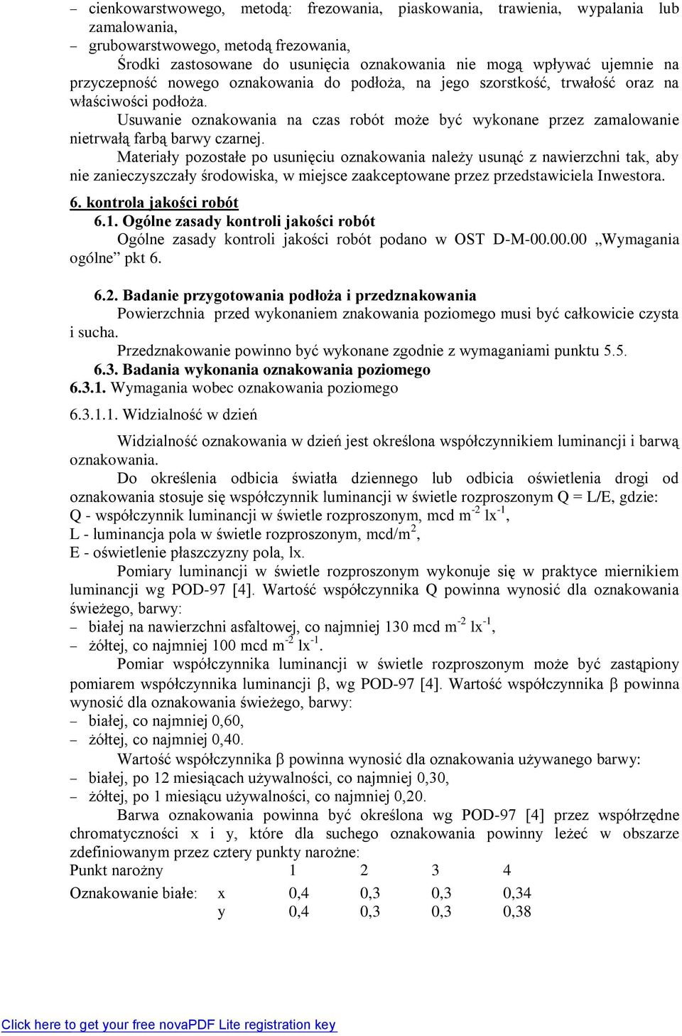 Usuwanie oznakowania na czas robót może być wykonane przez zamalowanie nietrwałą farbą barwy czarnej.