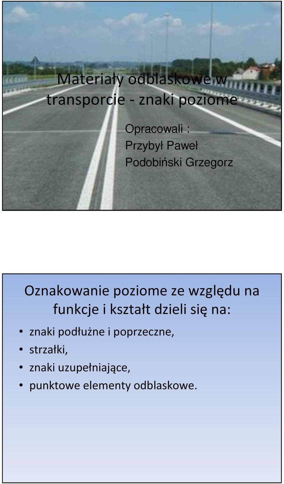 względu na funkcje i kształt dzieli sięna: znaki podłużne i