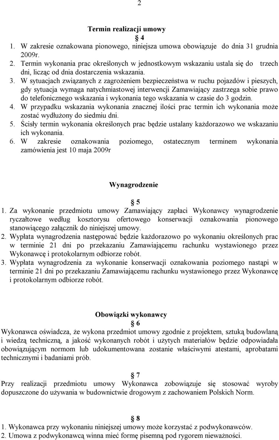 W sytuacjach związanych z zagrożeniem bezpieczeństwa w ruchu pojazdów i pieszych, gdy sytuacja wymaga natychmiastowej interwencji Zamawiający zastrzega sobie prawo do telefonicznego wskazania i