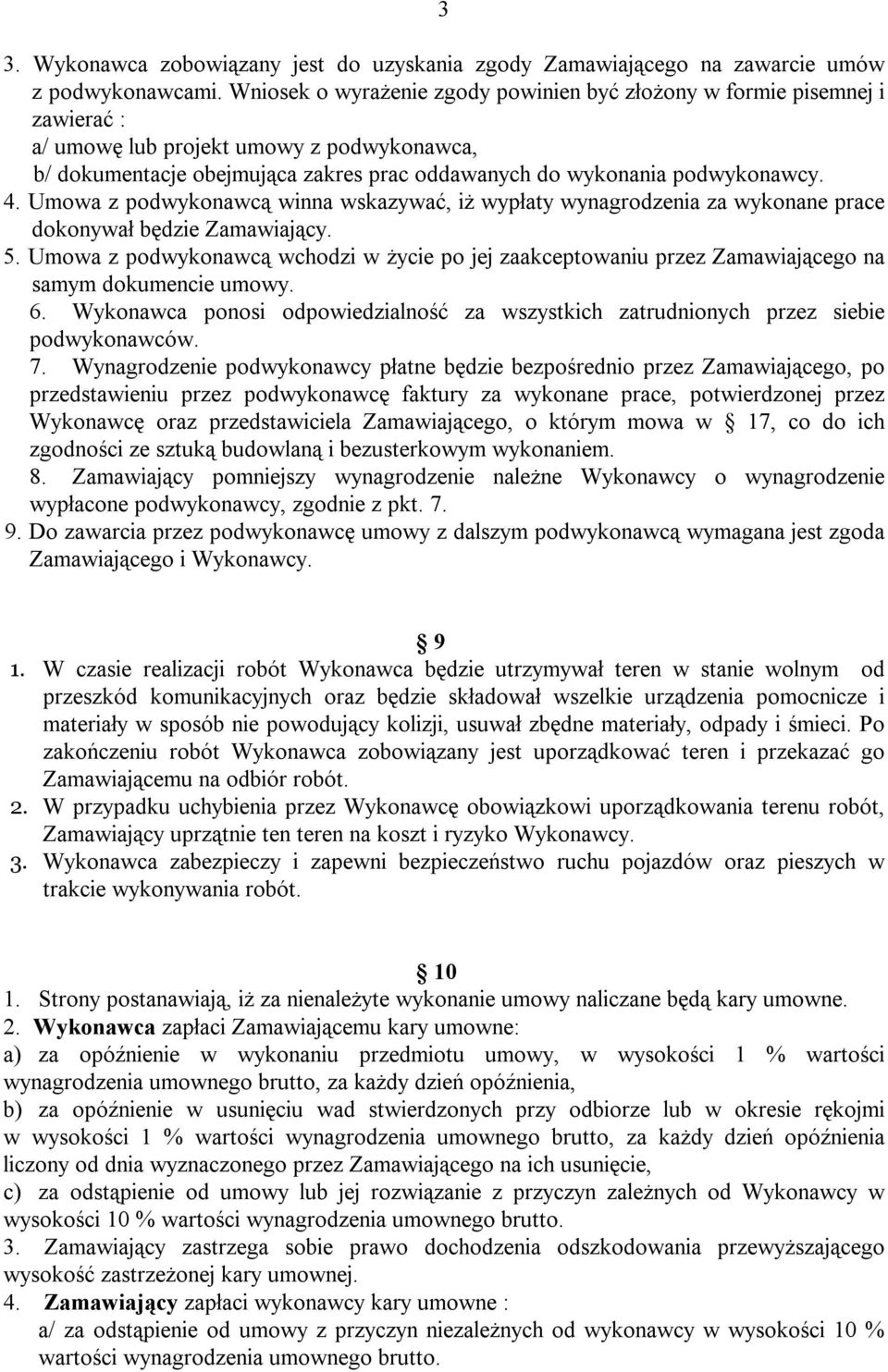 Umowa z podwykonawcą winna wskazywać, iż wypłaty wynagrodzenia za wykonane prace dokonywał będzie Zamawiający. 5.