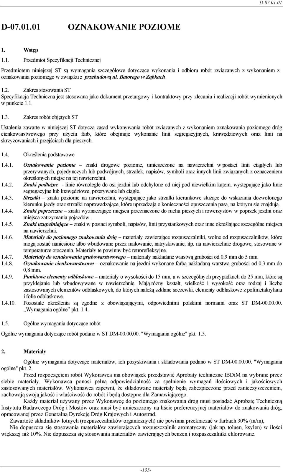 Batorego w Ząbkach. 1.2. Zakres stosowania ST Specyfikacja Techniczna jest stosowana jako dokument przetargowy i kontraktowy przy zlecaniu i realizacji robót wymienionych w punkcie 1.1. 1.3.