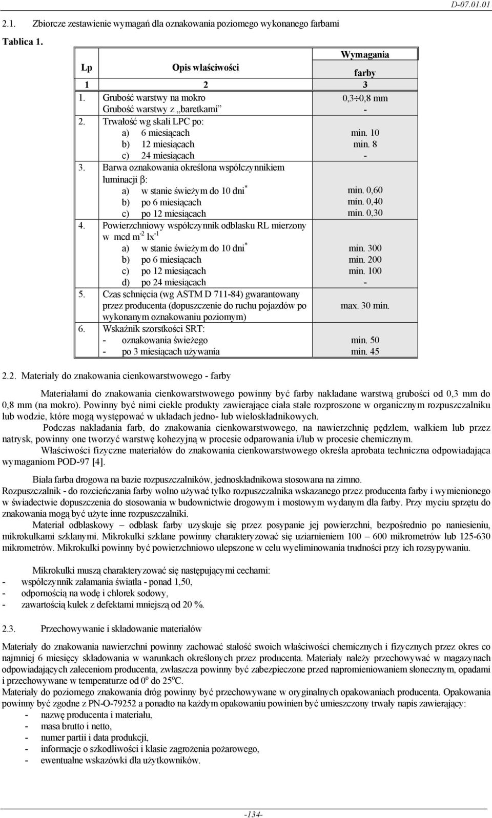 Barwa oznakowania określona współczynnikiem luminacji β: a) w stanie świeŝym do 10 dni * b) po 6 miesiącach c) po 12 miesiącach 4.