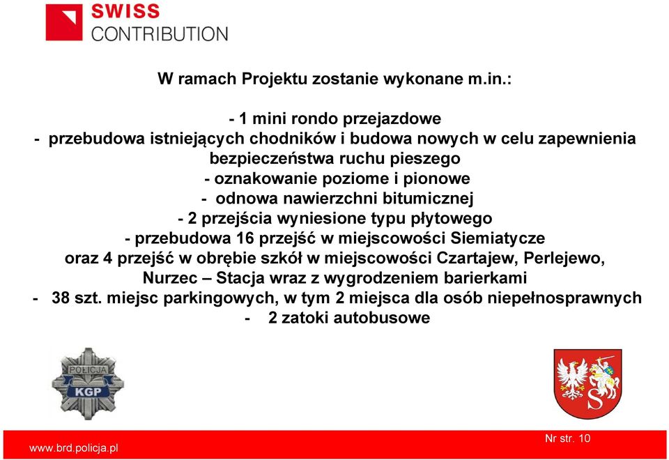 oznakowanie poziome i pionowe - odnowa nawierzchni bitumicznej - 2 przejścia wyniesione typu płytowego - przebudowa 16 przejść w