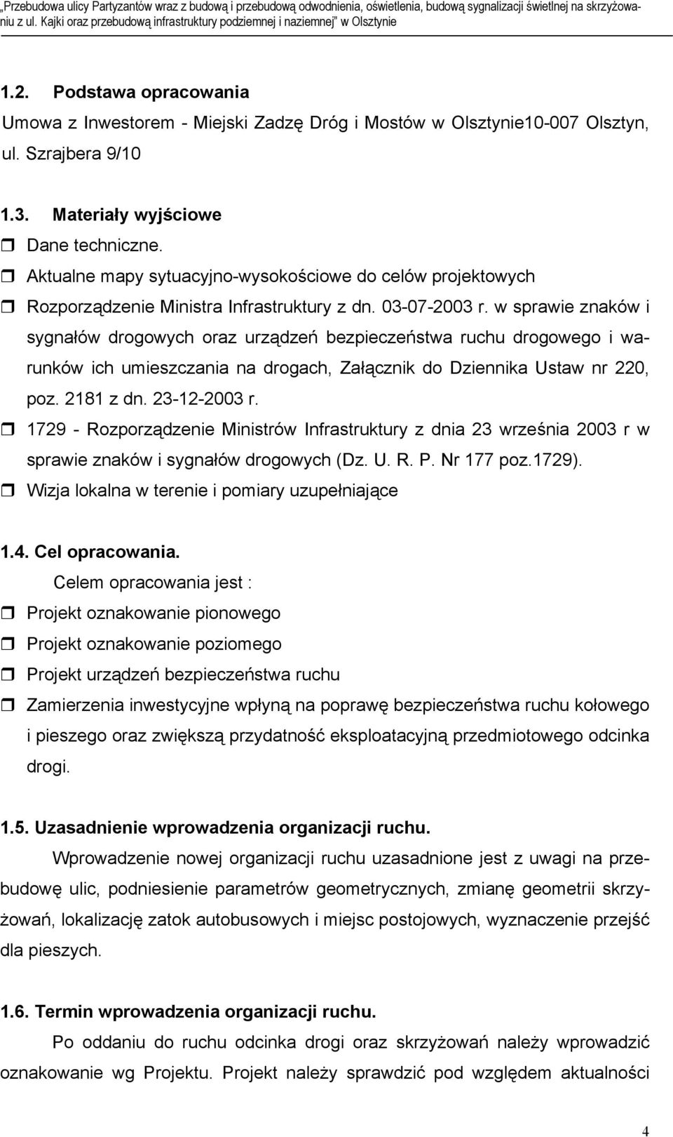 w sprawie znaków i sygnałów drogowych oraz urządzeń bezpieczeństwa ruchu drogowego i warunków ich umieszczania na drogach, Załącznik do Dziennika Ustaw nr 220, poz. 2181 z dn. 23-12-2003 r.