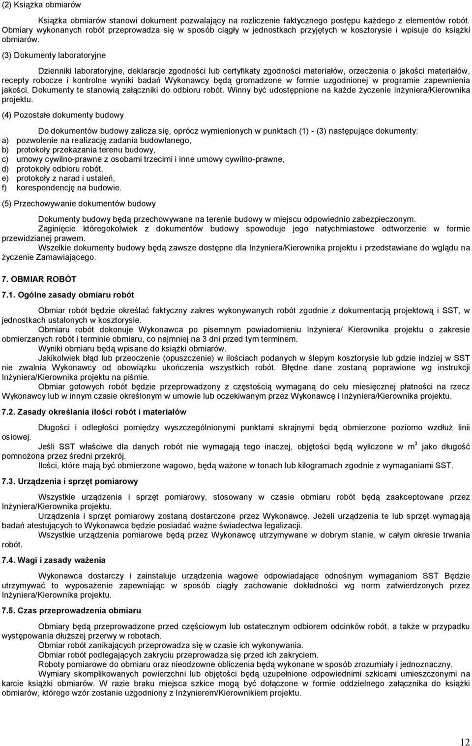 (3) Dokumenty laboratoryjne Dzienniki laboratoryjne, deklaracje zgodności lub certyfikaty zgodności materiałów, orzeczenia o jakości materiałów, recepty robocze i kontrolne wyniki badań Wykonawcy