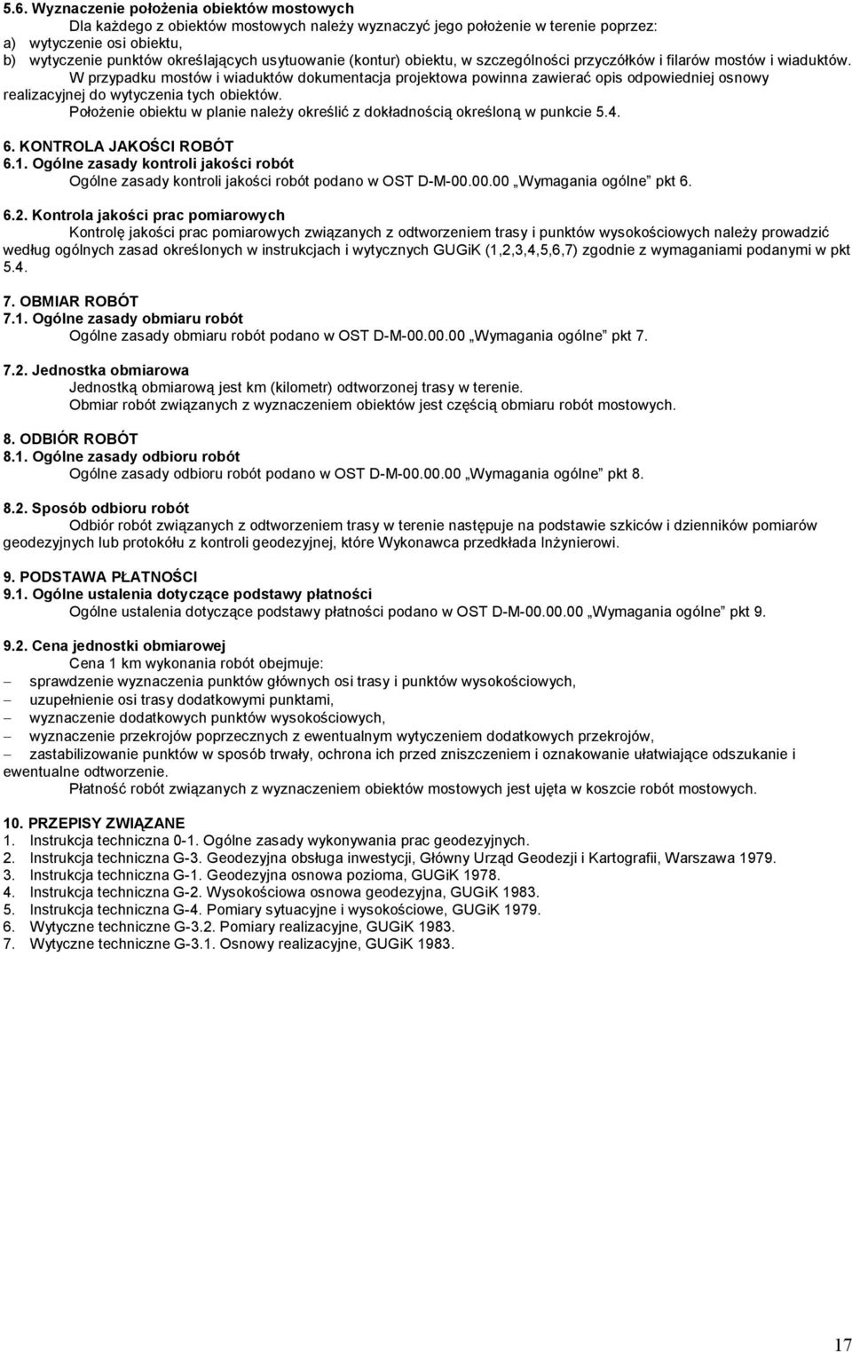 W przypadku mostów i wiaduktów dokumentacja projektowa powinna zawierać opis odpowiedniej osnowy realizacyjnej do wytyczenia tych obiektów.