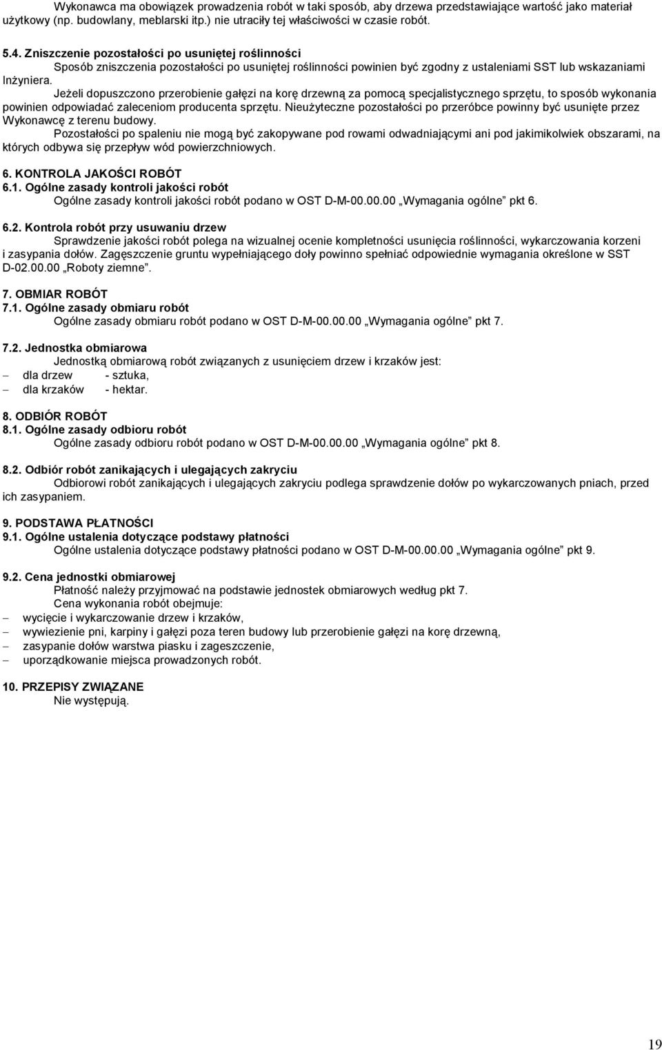 Jeżeli dopuszczono przerobienie gałęzi na korę drzewną za pomocą specjalistycznego sprzętu, to sposób wykonania powinien odpowiadać zaleceniom producenta sprzętu.